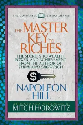 Cheia principală către bogăție (Condensed Classics): Secretele bogăției, puterii și reușitei de la autorul cărții Think and Grow Rich - The Master Key to Riches (Condensed Classics): The Secrets to Wealth, Power, and Achievement from the Author of Think and Grow Rich