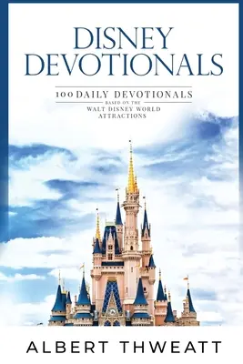 Disney Devotionals: 100 de devoționale zilnice bazate pe atracțiile Walt Disney World - Disney Devotionals: 100 Daily Devotionals Based on the Walt Disney World Attractions