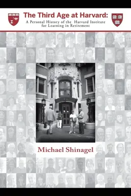 A treia vârstă la Harvard: O istorie personală a Institutului Harvard pentru învățarea la pensionare - The Third Age at Harvard: A Personal History of the Harvard Institute for Learning in Retirement