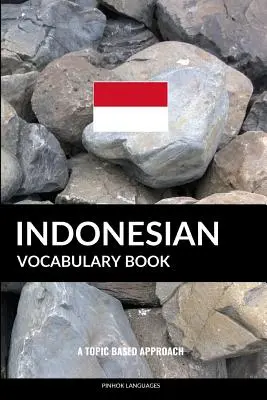Indonesian Vocabulary Book: O abordare bazată pe subiecte - Indonesian Vocabulary Book: A Topic Based Approach