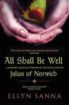 Totul va fi bine: A Modern-Language Version of the Revelation of Julian of Norwich - All Shall Be Well: A Modern-Language Version of the Revelation of Julian of Norwich