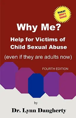 De ce eu? Help for Victims of Child Sexual Abuse (Even If They Are Adults Now), Fourth Edition - Why Me? Help for Victims of Child Sexual Abuse (Even If They Are Adults Now), Fourth Edition