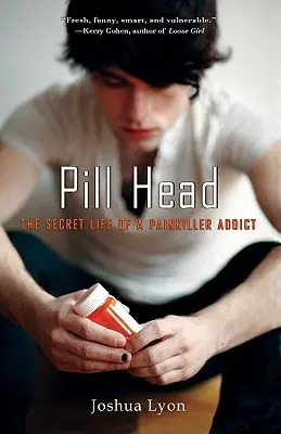 Pill Head: Viața secretă a unui dependent de analgezice - Pill Head: The Secret Life of a Painkiller Addict