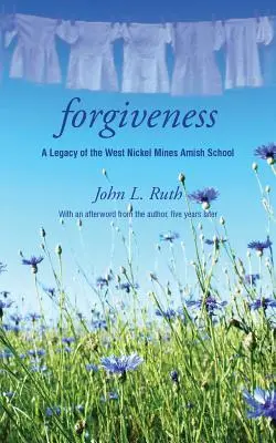Iertarea: O moștenire a școlii Amish West Nickel Mines - Forgiveness: A Legacy of the West Nickel Mines Amish School