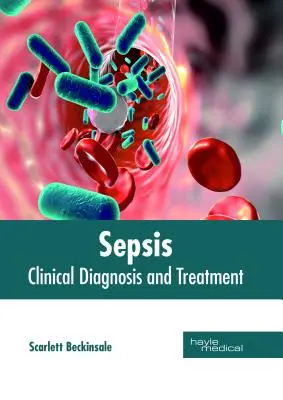 Sepsis: Diagnostic clinic și tratament - Sepsis: Clinical Diagnosis and Treatment