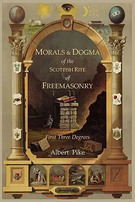 Morala și Dogma Ritului Scoțian Antic și Acceptat al Francmasoneriei: Primele trei grade - Morals and Dogma of the Ancient and Accepted Scottish Rite of Freemasonry: First Three Degrees
