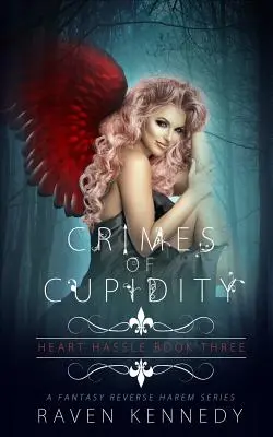 Crimes of Cupidity: O poveste fantastică Harem invers - Crimes of Cupidity: A Fantasy Reverse Harem Story