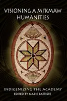 Vizionarea unei umanități Mi'kmaw: Indigenizarea Academiei - Visioning a Mi'kmaw Humanities: Indigenizing the Academy