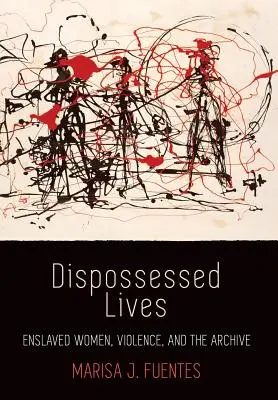 Vieți deposedate: Femei înrolate, violență și arhivă - Dispossessed Lives: Enslaved Women, Violence, and the Archive