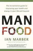 Manfood: Mănâncă pentru a combate bolile și a-ți îmbunătăți sănătatea la 40 de ani și după - Manfood: Eat to Fight Disease and Boost Your Health in Your 40s and Beyond