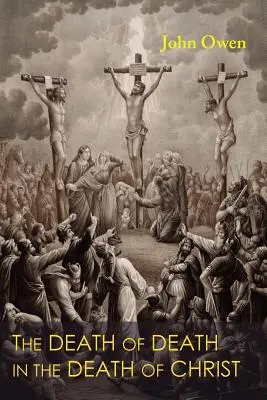Moartea morții în moartea lui Hristos (The Death of Death in the Death of Christ) - The Death of Death in the Death of Christ