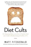 Cultele dietei: Falsitatea surprinzătoare care stă la baza mofturilor nutriționale și un ghid pentru o alimentație sănătoasă pentru restul dintre noi: The Surprising Fallacy at the Core of Nutrition Fads and a Guide to Healthy Eating for the Rest of Us - Diet Cults: The Surprising Fallacy at the Core of Nutrition Fads and a Guide to Healthy Eating for the Rest of Us