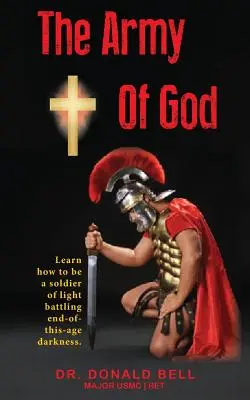 Armata lui Dumnezeu: Învață cum să fii un soldat al luminii luptând împotriva întunericului sfârșitului acestei ere. - The Army of God: Learn how to be a soldier of light battling end-of-this-age darkness.