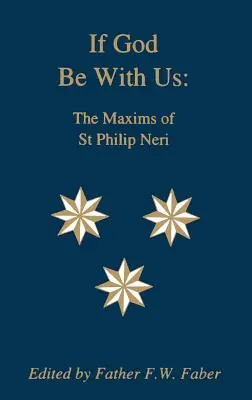 Dacă Dumnezeu este cu noi: Maximele Sfântului Filip Neri - If God Be With Us: The Maxims of St Philip Neri