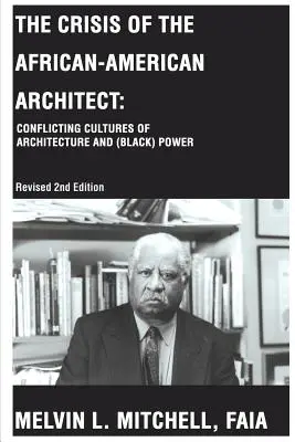 The Crisis of the African-American Architect (Criza arhitectului afro-american): Culturi conflictuale ale arhitecturii și puterii (negre) - The Crisis of the African-American Architect: Conflicting Cultures of Architecture and (Black) Power