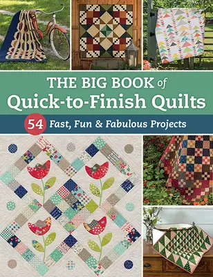The Big Book of Quick-To-Finish Quilts: 54 de proiecte rapide, distractive și fabuloase - The Big Book of Quick-To-Finish Quilts: 54 Fast, Fun & Fabulous Projects