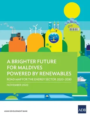 Un viitor mai luminos pentru Maldive, alimentat de surse regenerabile de energie: Foaie de parcurs pentru sectorul energetic 2020-2030 - A Brighter Future for Maldives Powered by Renewables: Road Map for the Energy Sector 2020-2030