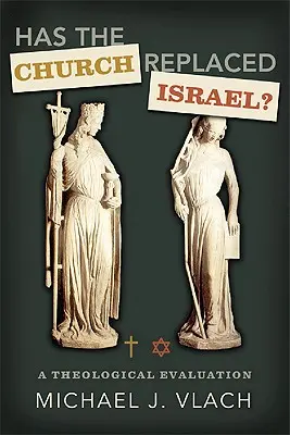 Biserica a înlocuit Israelul?: O evaluare teologică - Has the Church Replaced Israel?: A Theological Evaluation