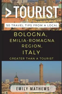 Greater Than a Tourist - Bologna, Regiunea Emilia-Romagna, Italia: 50 de sfaturi de călătorie de la un localnic - Greater Than a Tourist - Bologna, Emilia-Romagna Region, Italy: 50 Travel Tips from a Local
