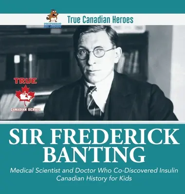 Sir Fredrick Banting - Omul de știință și medicul care a descoperit insulina - Istoria Canadei pentru copii - Adevărații eroi canadieni - Sir Fredrick Banting - Medical Scientist and Doctor Who Co-Discovered Insulin - Canadian History for Kids - True Canadian Heroes