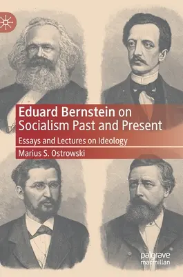 Eduard Bernstein despre socialismul trecut și prezent: Eseuri și prelegeri despre ideologie - Eduard Bernstein on Socialism Past and Present: Essays and Lectures on Ideology