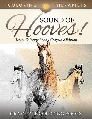 Sound Of Hooves! - Cai Carte de colorat la scară de gri - Grayscale Coloring Books - Sound Of Hooves! - Horses Coloring Book Grayscale Edition - Grayscale Coloring Books
