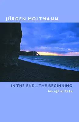 La sfârșit-începutul: Viața speranței - In the End-The Beginning: The Life of Hope