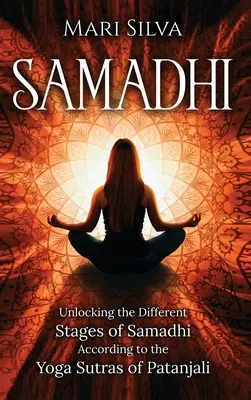 Samadhi: Deblocarea diferitelor etape ale Samadhi conform Yoga Sutras a lui Patanjali - Samadhi: Unlocking the Different Stages of Samadhi According to the Yoga Sutras of Patanjali