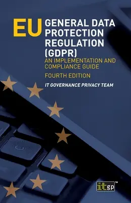 Regulamentul general al UE privind protecția datelor (GDPR): Un ghid de implementare și conformitate - EU General Data Protection Regulation (GDPR): An implementation and compliance guide
