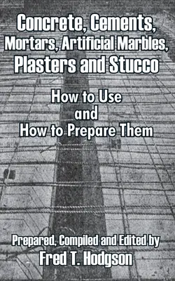 Beton, cimenturi, mortare, marmură artificială, tencuieli și stuc: Cum să le folosim și cum să le pregătim - Concrete, Cements, Mortars, Artificial Marbles, Plasters and Stucco: How to Use and How to Prepare Them