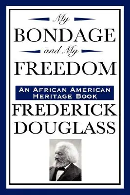 Sclavia mea și libertatea mea (o carte de patrimoniu afro-american) - My Bondage and My Freedom (an African American Heritage Book)