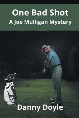 O lovitură proastă - Un mister Joe Mulligan - One Bad Shot - A Joe Mulligan Mystery