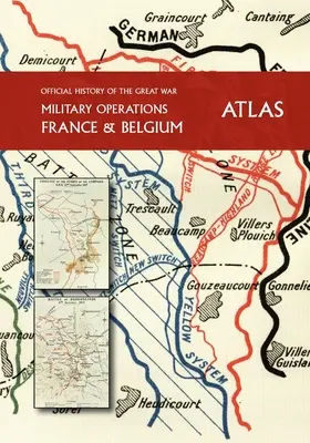 ISTORIA OFICIALĂ A MARELUI RĂZBOI Franța și Belgia ATLAS - THE OFFICIAL HISTORY OF THE GREAT WAR France and Belgium ATLAS