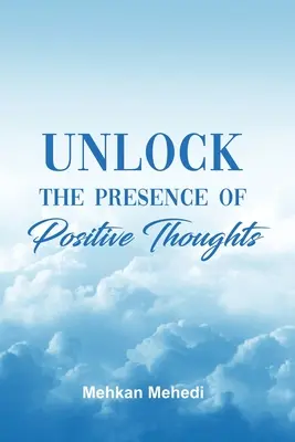 Deblocați prezența gândurilor pozitive - Unlock the Presence of Positive Thoughts