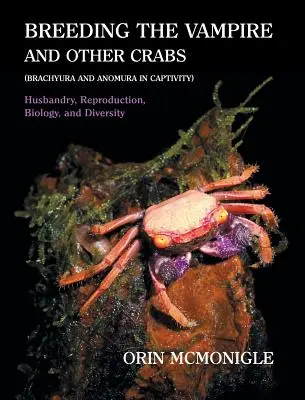 Reproducerea vampirului și a altor crabi: (Brachyura și Anomura în captivitate) - Breeding the Vampire and Other Crabs: (Brachyura and Anomura in Captivity)