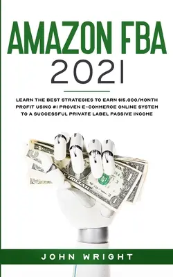 Amazon FBA 2021: Aflați cele mai bune strategii pentru a câștiga 15.000 $ / lună PROFIT folosind #1 dovedit E-commerce Online System la un Privat de succes - Amazon FBA 2021: Learn the Best Strategies to Earn $15.000/Month PROFIT using #1 proven E-commerce Online System to a Successful Privat