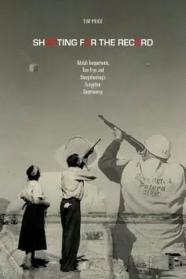 Shooting for the Record: Adolph Toepperwein, Tom Frye și controversa uitată a tirului cu pușca - Shooting for the Record: Adolph Toepperwein, Tom Frye, and Sharpshooting's Forgotten Controversy