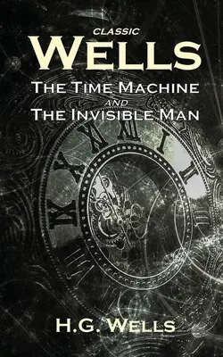 Wells clasic: Mașina timpului și Omul invizibil - Classic Wells: The Time Machine and The Invisible Man