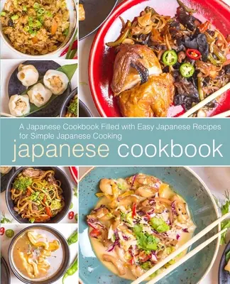 Carte de bucate japoneză: O carte de bucate japoneză cu rețete japoneze ușoare pentru gătit japonez simplu (ediția a 2-a) - Japanese Cookbook: A Japanese Cookbook with Easy Japanese Recipes for Simple Japanese Cooking (2nd Edition)