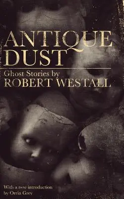 Praf antic: Povestiri cu fantome (Valancourt 20th Century Classics) - Antique Dust: Ghost Stories (Valancourt 20th Century Classics)