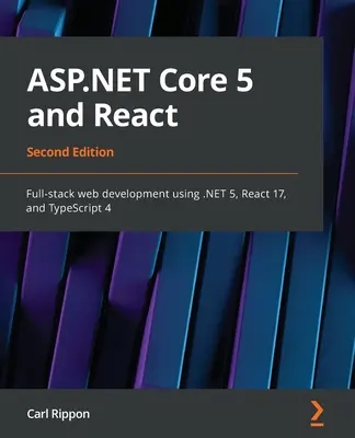 ASP.NET Core 5 și React - Ediția a doua: Dezvoltare web full-stack utilizând .NET 5, React 17 și TypeScript 4 - ASP.NET Core 5 and React - Second Edition: Full-stack web development using .NET 5, React 17, and TypeScript 4