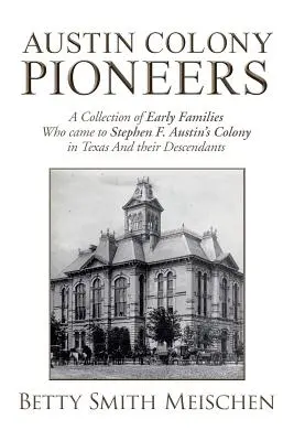 Pionierii coloniei Austin: O colecție de familii timpurii care au venit în colonia lui Stephen F. Austin din Texas și descendenții lor - Austin Colony Pioneers: A Collection of Early Families Who Came to Stephen F. Austin's Colony in Texas and Their Descendants