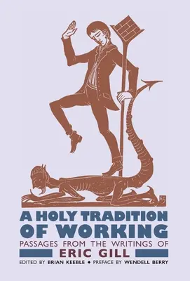O tradiție sfântă a muncii: Pasaje din scrierile lui Eric Gill - A Holy Tradition of Working: Passages From the Writings of Eric Gill