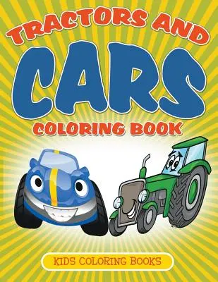 Tractoare și mașini Carte de colorat: Cărți de colorat pentru copii - Tractors and Cars Coloring Book: Kids Coloring Books
