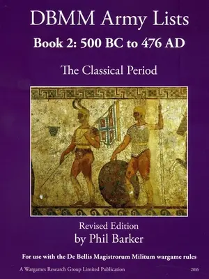 DBMM Army Lists Book 2: The Classical Period 500BC - 476AD - DBMM Army Lists Book 2: The Classical Period 500BC to 476AD