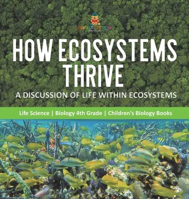 Cum prosperă ecosistemele: A Discussion of Life Within Ecosystems - Life Science - Biology 4th Grade - Children's Biology Books - How Ecosystems Thrive: A Discussion of Life Within Ecosystems - Life Science - Biology 4th Grade - Children's Biology Books