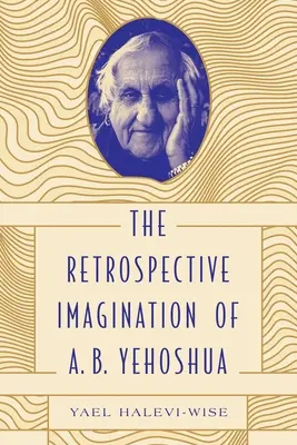 Imaginația retrospectivă a lui A. B. Yehoshua - The Retrospective Imagination of A. B. Yehoshua