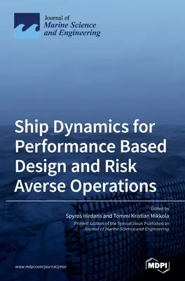 Dinamica navelor pentru o proiectare bazată pe performanță și operațiuni cu aversiune la risc - Ship Dynamics for Performance Based Design and Risk Averse Operations
