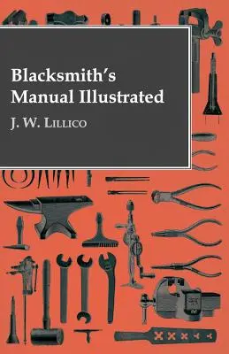 Blacksmith's Manual Illustrated (Manualul ilustrat al fierarului) - Blacksmith's Manual Illustrated
