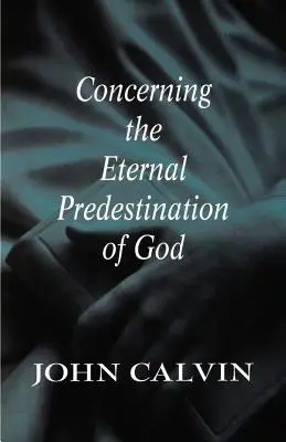 Despre predestinarea eternă a lui Dumnezeu - Concerning the Eternal Predestination of God